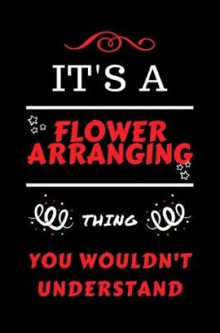 Cover of It's A Flower Arranging Thing You Wouldn't Understand