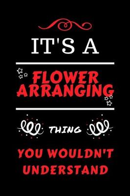 Book cover for It's A Flower Arranging Thing You Wouldn't Understand