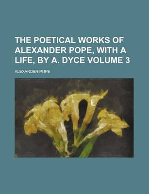 Book cover for The Poetical Works of Alexander Pope, with a Life, by A. Dyce Volume 3