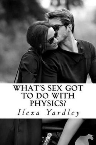 Cover of What's Sex Got to do with Physics?