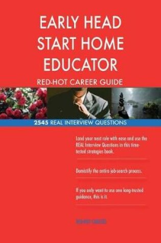 Cover of EARLY HEAD START HOME EDUCATOR RED-HOT Career; 2545 REAL Interview Questions