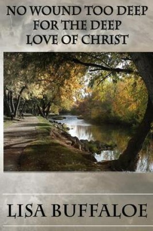 Cover of No Wound Too Deep For The Deep Love Of Christ