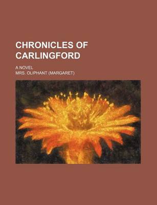 Book cover for Chronicles of Carlingford; A Novel