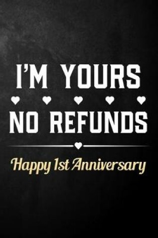 Cover of I'm Yours No Refunds Happy 1st Anniversary