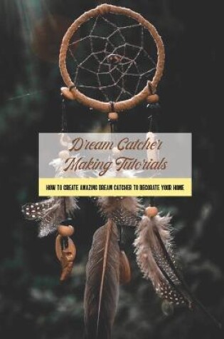 Cover of Dream Catcher Making Tutorials
