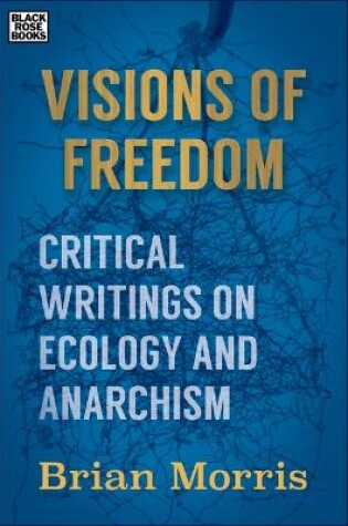 Cover of Visions of Freedom - Critical Writings on Ecology and Anarchism