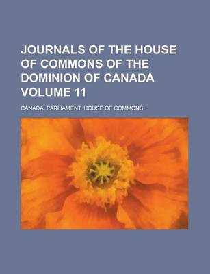 Book cover for Journals of the House of Commons of the Dominion of Canada Volume 11