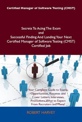 Book cover for Certified Manager of Software Testing (Cmst) Secrets to Acing the Exam and Successful Finding and Landing Your Next Certified Manager of Software Testing (Cmst) Certified Job