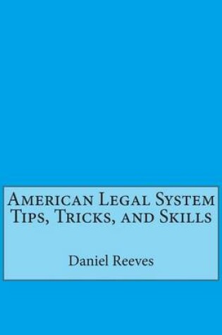 Cover of American Legal System Tips, Tricks, and Skills