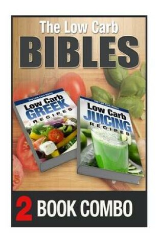 Cover of Low Carb Juicing Recipes and Low Carb Greek Recipes