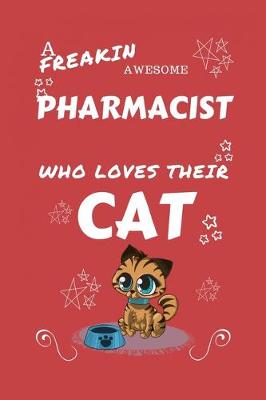 Book cover for A Freakin Awesome Pharmacist Who Loves Their Cat