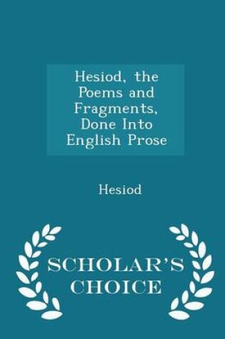 Cover of Hesiod, the Poems and Fragments, Done Into English Prose - Scholar's Choice Edition