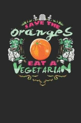 Cover of Save the Oranges Eat a Vegetarian