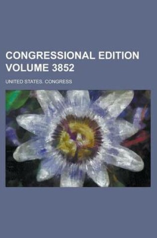 Cover of Congressional Edition Volume 3852