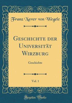 Book cover for Geschichte Der Universitat Wirzburg, Vol. 1