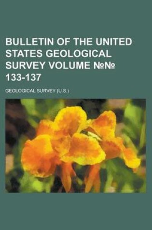 Cover of Bulletin of the United States Geological Survey Volume 133-137