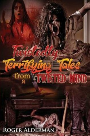 Cover of Twistedly Terrifying Tales from a Twisted Mind.