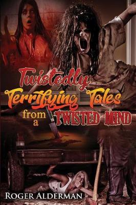 Cover of Twistedly Terrifying Tales from a Twisted Mind.