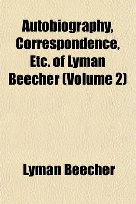 Book cover for Autobiography, Correspondence, Etc. of Lyman Beecher (Volume 2)