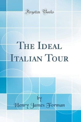 Cover of The Ideal Italian Tour (Classic Reprint)