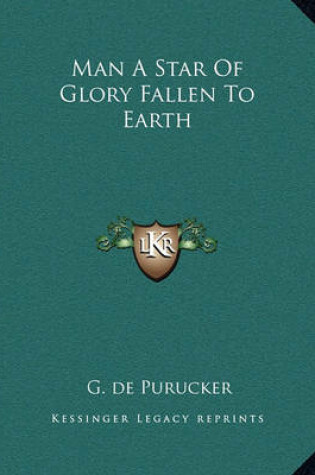 Cover of Man a Star of Glory Fallen to Earth