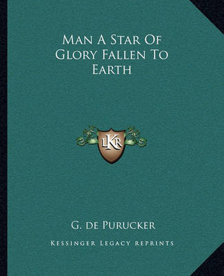 Book cover for Man a Star of Glory Fallen to Earth