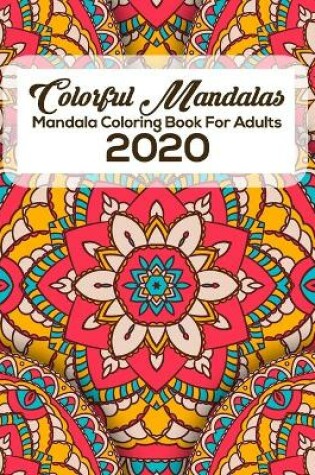 Cover of Colorful Mandalas Mandala Coloring Book For Adults 2020