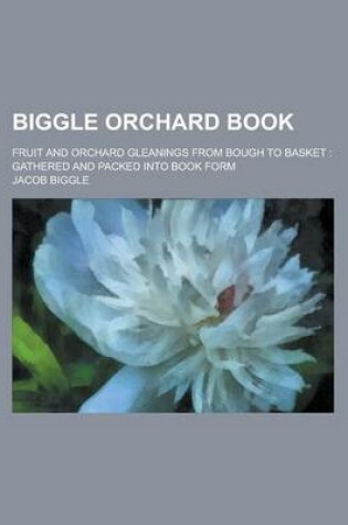 Cover of Biggle Orchard Book; Fruit and Orchard Gleanings from Bough to Basket