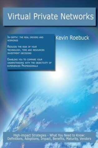 Cover of Virtual Private Networks: High-Impact Strategies - What You Need to Know: Definitions, Adoptions, Impact, Benefits, Maturity, Vendors