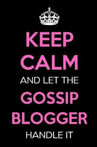 Cover of Keep Calm and Let the Gossip Blogger Handle It