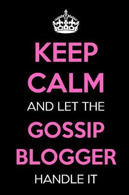 Book cover for Keep Calm and Let the Gossip Blogger Handle It