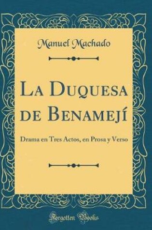 Cover of La Duquesa de Benamejí: Drama en Tres Actos, en Prosa y Verso (Classic Reprint)