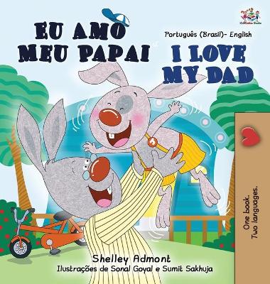 Book cover for I Love My Dad (Portuguese English Bilingual Children's Book - Brazilian)