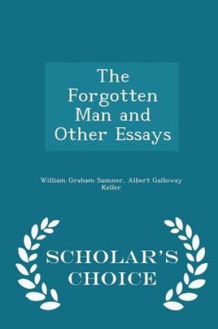 Cover of The Forgotten Man and Other Essays - Scholar's Choice Edition