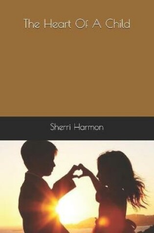 Cover of The Heart Of A Child