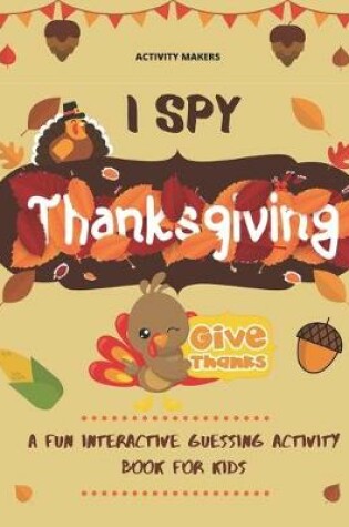 Cover of I SPY Thanksgiving - Fun Interactive Guessing Activity Book For Kids