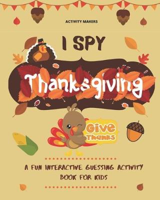 Book cover for I SPY Thanksgiving - Fun Interactive Guessing Activity Book For Kids