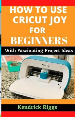 Cover of How to Use Cricut Joy for Beginners