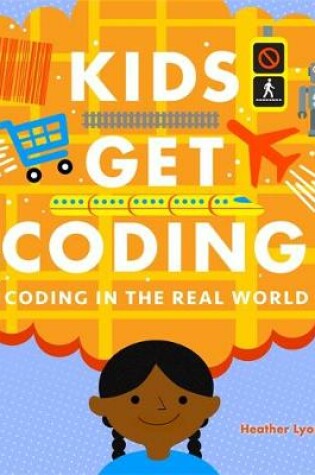 Cover of Kids Get Coding: Coding in the Real World