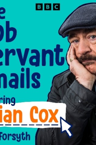 Cover of The Bob Servant Emails: A BBC Radio Dramatisation starring Brian Cox