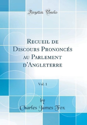 Book cover for Recueil de Discours Prononces Au Parlement d'Angleterre, Vol. 1 (Classic Reprint)