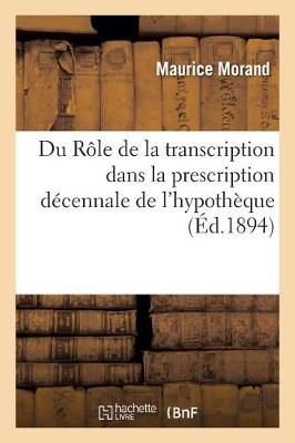 Book cover for Du Role de la Transcription Dans La Prescription Decennale de l'Hypotheque