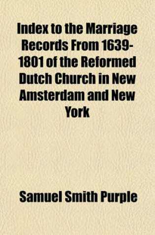 Cover of Index to the Marriage Records from 1639-1801 of the Reformed Dutch Church in New Amsterdam and New York