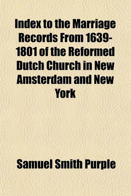 Book cover for Index to the Marriage Records from 1639-1801 of the Reformed Dutch Church in New Amsterdam and New York