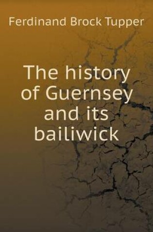 Cover of The history of Guernsey and its bailiwick