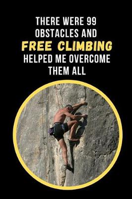 Book cover for There Were 99 Obstacles And Free Climbing Helped Me Overcome Them All