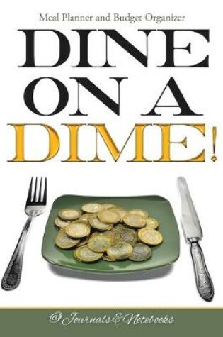 Cover of Dine on a Dime! Meal Planner and Budget Organizer