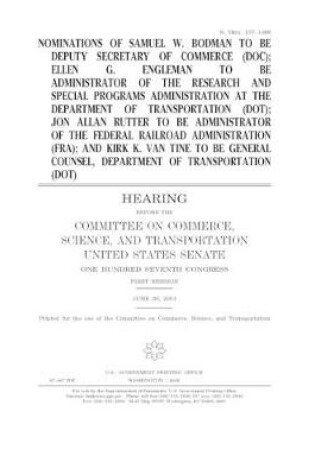 Cover of Nominations of Samuel W. Bodman to be Deputy Secretary of Commerce (DOC), Ellen G. Engleman to be Administrator of the Research and Special Programs Administration at the Department of Transportation (DOT), Jon Allan Rutter to be Administrator of the Fede