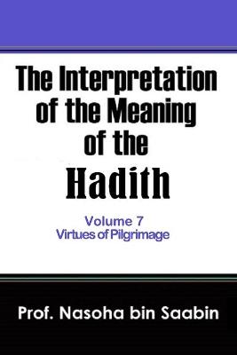 Book cover for The Interpretation of The Meaning of The Hadith Volume 7 - Virtues of Pilgrimage