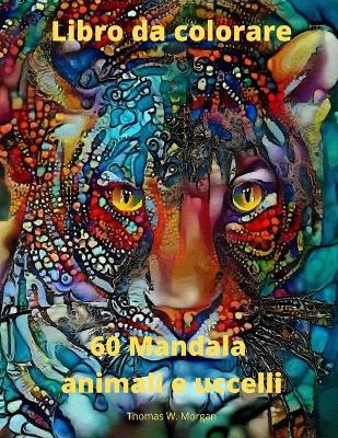 Book cover for 60 Mandala animali e uccelli Libro da colorare